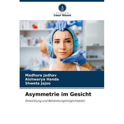 Asymmetrie im Gesicht, Taschenbuch von Madhura Jadhav,Aishwarya Handa,Shweta Jajoo, Verlag Unser Wissen, 978-620-5-06714-7
