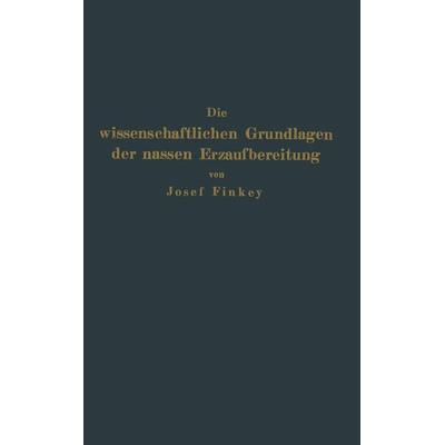 Die wissenschaftlichen Grundlagen der nassen Erzaufbereitung, Taschenbuch von Josef Finkey,Johann Pocsubay, Springer Berlin, 978-3-642-89420-6
