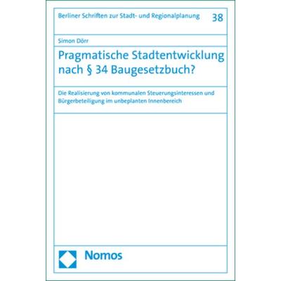 Pragmatische Stadtentwicklung nach § 34 Baugesetzbuch?, Taschenbuch von Simon Piek (geb. Dörr), Nomos, 978-3-8487-6409-9