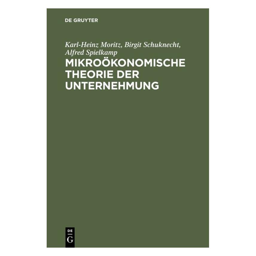 De Gruyter Mikroökonomische Theorie der Unternehmung (Deutsch, Hardcover, Alfred Spielkamp, Birgit Schuknecht, Karl-Heinz Moritz) (7277422)
