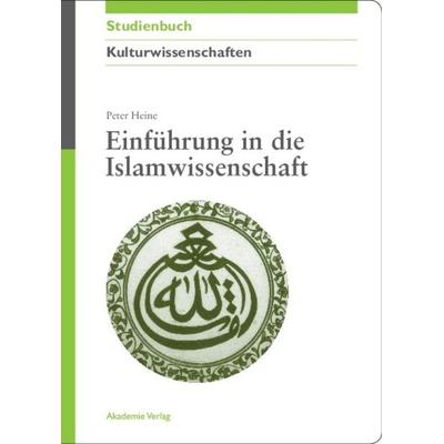Einführung in die Islamwissenschaft, Gebundene Ausgabe von Peter Heine, De Gruyter Oldenbourg