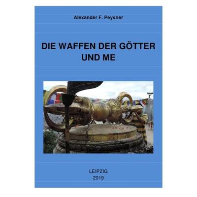 Analyose der Legenden und Mythologie um die Geschichte der unserer... / DIE WAFFEN DER GÖTTER UND МЕ, Taschenbuch von Alexander F. Peysner, Epubli,