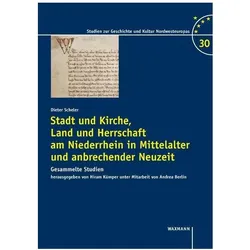 Stadt und Kirche, Land und Herrschaft am Niederrhein in Mittelalter und anbrechender Neuzeit, Fachbücher von Dieter Scheler