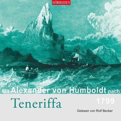 Mit Alexander von Humboldt nach Teneriffa - Alexander Humboldt, Audio, 4057664479785
