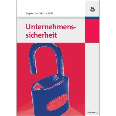 Unternehmenssicherheit, Gebundene Ausgabe von Stephan Gundel,Lars Mülli, De Gruyter Oldenbourg, 978-3-486-58712-8