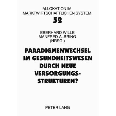 Paradigmenwechsel im Gesundheitswesen durch neue Versorgungsstrukturen?, Taschenbuch von , Peter Lang GmbH, Internationaler Verlag der Wissenschaften,