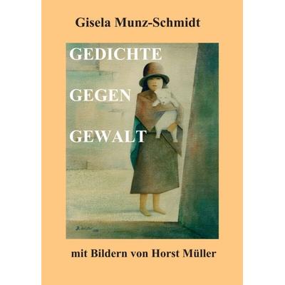 GEDICHTE GEGEN GEWALT, Taschenbuch von Gisela Munz-Schmidt, Tredition, 978-3-7345-6508-3