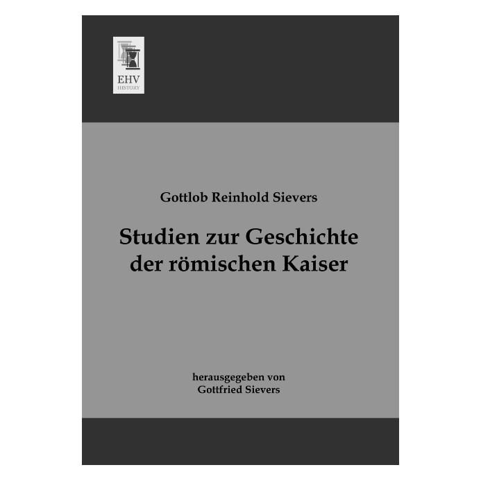 EHV-History Studien zur Geschichte der römischen Kaiser (Deutsch, Softcover, Gottlob Reinhold Sievers) (7366625)