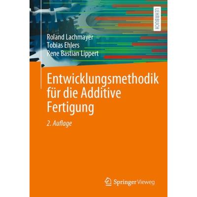 Entwicklungsmethodik für die Additive Fertigung, Taschenbuch von Roland Lachmayer,Tobias Ehlers,Rene Bastian Lippert, Springer Berlin,