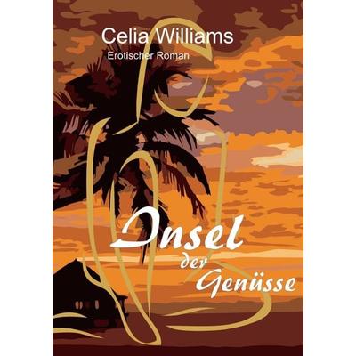 Insel der Genüsse, Taschenbuch von Celia Williams, Epubli, 978-3-7531-7250-7