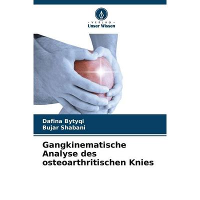 Gangkinematische Analyse des osteoarthritischen Knies, Taschenbuch von Dafina Bytyqi,Bujar Shabani, Verlag Unser Wissen, 978-620-9-23629-7