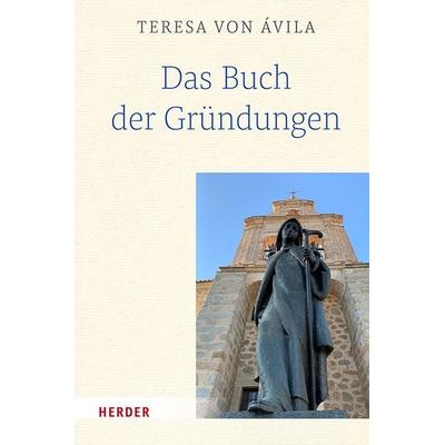 Das Buch der Gründungen, Gebundene Ausgabe von Teresa Ávila, Herder, 978-3-451-39411-9