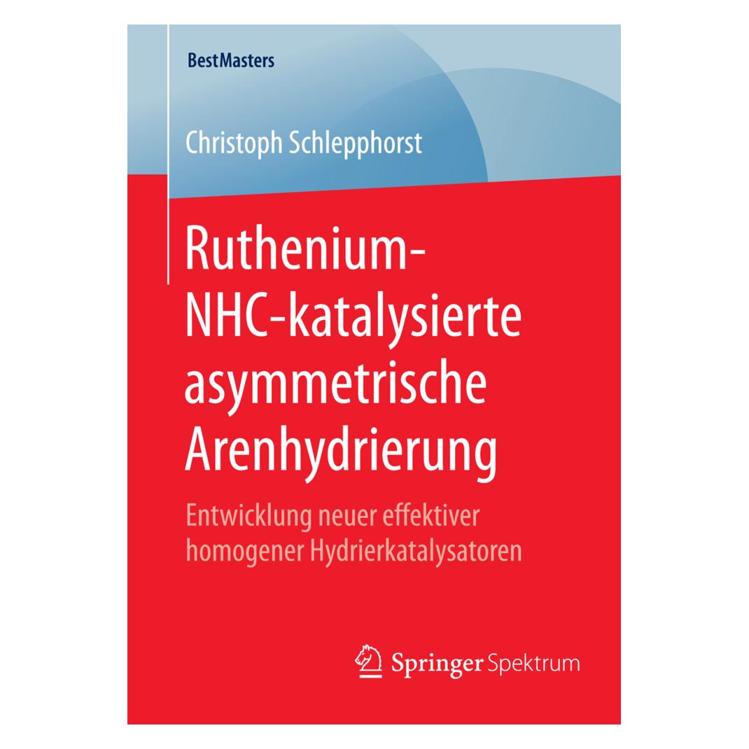 Springer Ruthenium-NHC-katalysierte asymmetrische Arenhydrierung (Deutsch, Softcover, Christoph Schlepphorst) (55583906)