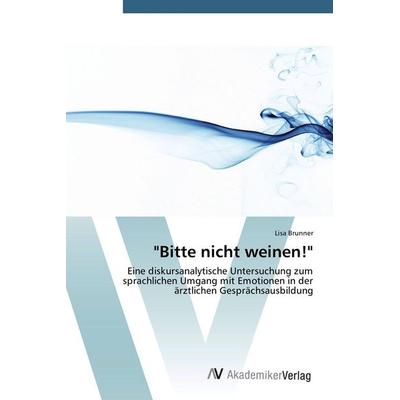 Bitte nicht weinen!, Taschenbuch von Lisa Brunner, AV Akademikerverlag, 978-3-639-72008-2