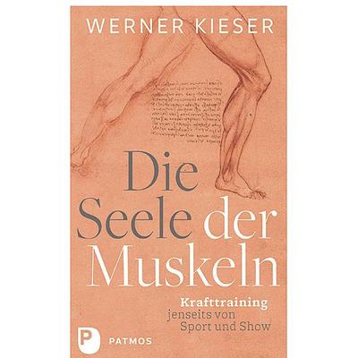 Die Seele der Muskeln, Taschenbuch von Werner Kieser, Patmos Verlag, 978-3-8436-1049-0