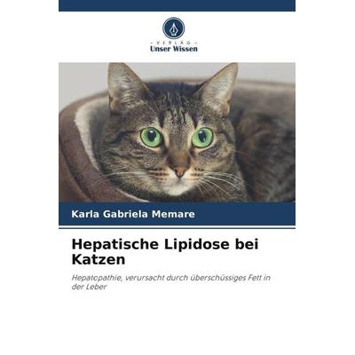 Memare, K: Hepatische Lipidose bei Katzen, Taschenbuch von Karla Gabriela Memare, Verlag Unser Wissen, 978-620-6-24311-3