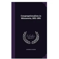Congregationalism in Minnesota, 1851-1891, Sachbücher von Archibald Hadden