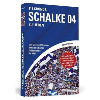 111 Gründe, Schalke 04 zu lieben - Erweiterte Neuausgabe mit 11 Bonusgründen!, Taschenbuch von Thomas Bertram, Schwarzkopf & Schwarzkopf,