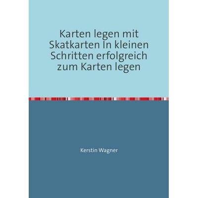 Karten legen mit Skatkarten In kleinen Schritten erfolgreich zum Karten legen, Taschenbuch von Kerstin Wagner, Epubli, 978-3-7485-2293-5