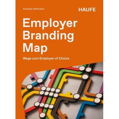Employer Branding Map, Taschenbuch von Andreas Seltmann, Haufe-Lexware, 978-3-648-19272-6