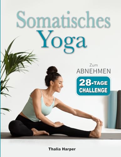 Thalia Harper - Somatisches Yoga: Übungen mit geringer Belastung zur Reduktion von Bauchfett und Stress in nur 10 Minuten täglich 28-Tage-Plan für Anfänger - Preis vom 13.10.2026 19:28:25 h