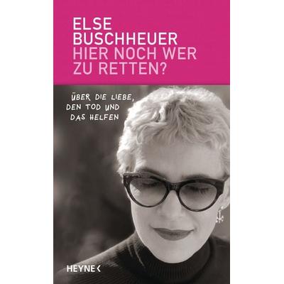 Hier noch wer zu retten?, Gebundene Ausgabe von Else Buschheuer, Heyne, 978-3-453-20288-7