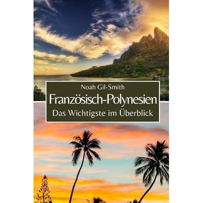 Französisch-Polynesien, Taschenbuch von Noah Gil-Smith, Independently Published