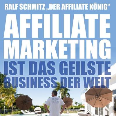 Affiliate Marketing ist das geilste Business der Welt - Ralf Schmitz, Audio, 4061707572661