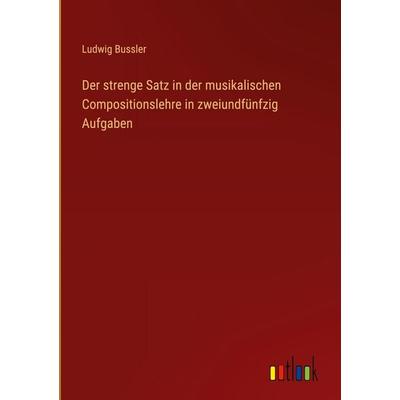Der strenge Satz in der musikalischen Compositionslehre in zweiundfünfzig Aufgaben, Gebundene Ausgabe von Ludwig Bussler, Outlook, 978-3-368-52680-1