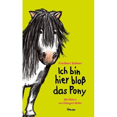 Ich bin hier bloß das Pony, Gebundene Ausgabe von Friedbert Stohner, Carl Hanser
