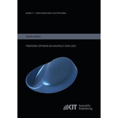 Freiform-Optiken im Nahfeld von LEDs, Taschenbuch von Simon Wendel, KIT Scientific Publishing, 978-3-7315-0251-7