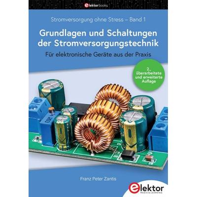 Stromversorgung ohne Stress / Grundlagen und Schaltungen der Stromversorgungstechnik, Taschenbuch von Franz Peter Zantis, Elektor, 978-3-89576-706-7