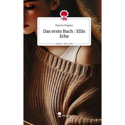 Das erste Buch : Ellis Erbe. Life is a Story - story.one, Gebundene Ausgabe von Marvin Wagner, Storylution, 978-3-7115-6446-7