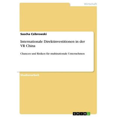 Internationale Direktinvestitionen in der VR China, Taschenbuch von Sascha Czibrowski, GRIN, 978-3-640-14560-7