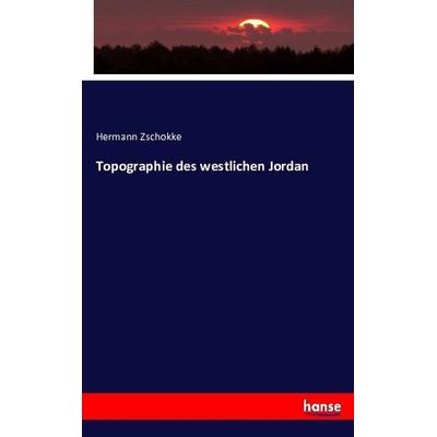 Topographie des westlichen Jordan, Taschenbuch von Hermann Zschokke, Hansebooks, 978-3-7433-5583-5
