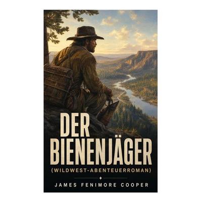 Der Bienenjäger (Wildwest-Abenteuerroman), Taschenbuch von James Fenimore Cooper, E-artnow, 978-80-273-5408-5