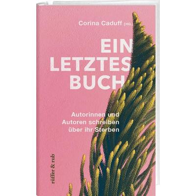 Ein letztes Buch, Gebundene Ausgabe von Corina Caduff,Christoph Schlingensief,Christopher Hitchens,Cory Taylor,Jenny Diski, Rüffer & Rub,