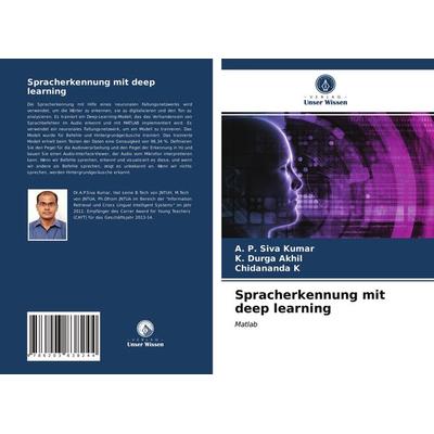 Spracherkennung mit deep learning, Taschenbuch von A. P. Siva Kumar,K. Durga Akhil,Chidananda K., Verlag Unser Wissen, 978-620-3-83824-4