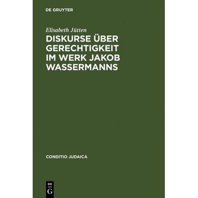Diskurse über Gerechtigkeit im Werk Jakob Wassermanns, Gebundene Ausgabe von Elisabeth Jütten, De Gruyter, 978-3-484-65166-1