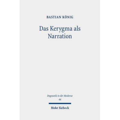 Das Kerygma als Narration, Taschenbuch von Bastian König, Mohr Siebeck, 978-3-16-162063-8