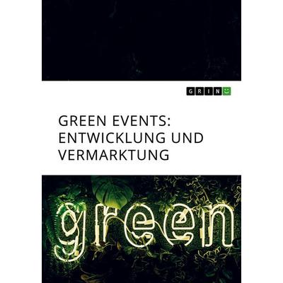 Green Events. Entwicklung und Vermarktung, Taschenbuch von Anonymous, GRIN, 978-3-346-33667-5