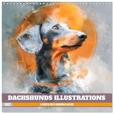 Dachshunds Illustrations - A hunter with humorous nature (Wall Calendar 2027 12 × 12 Inch) CALVENDO 12 Month Wall Calendar