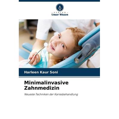 Minimalinvasive Zahnmedizin, Taschenbuch von Harleen Kaur Soni, Verlag Unser Wissen, 978-620-8-03571-6