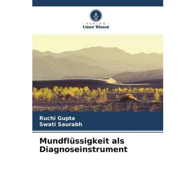 Mundflüssigkeit als Diagnoseinstrument, Taschenbuch von Ruchi Gupta,Swati Saurabh, Verlag Unser Wissen, 978-620-5-87385-4