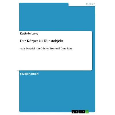 Der Körper als Kunstobjekt, Taschenbuch von Kathrin Lang, GRIN, 978-3-640-74944-7