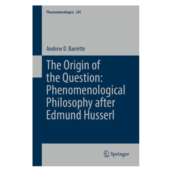 Springer The Origin of the Question: A Phenomenological Philosophy of Inquiry After Edmund Husserl (Englisch, Hardcover, Andrew D. Barrette) (64819469)