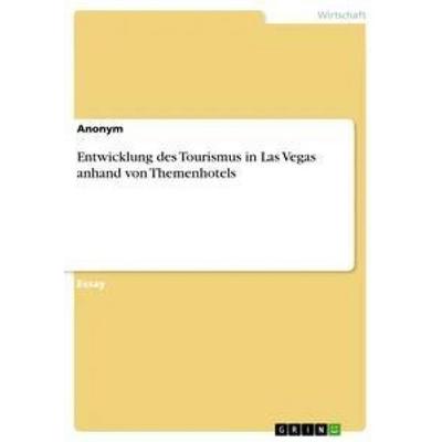 Entwicklung des Tourismus in Las Vegas anhand von Themenhotels, Taschenbuch von Anonym, GRIN, 978-3-668-36608-4