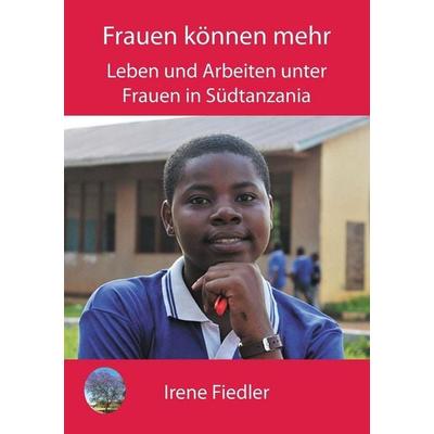 Frauen Können Mehr, Taschenbuch von Irene Fiedler, Luviri Press, 978-99960-66-83-2