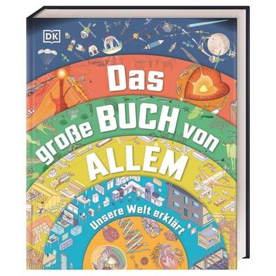 Das große Buch von Allem, Gebundene Ausgabe von Jack Challoner,Clive Gifford,Wendy Horobin,Tom Jackson, DK Verlag Dorling Kindersley,