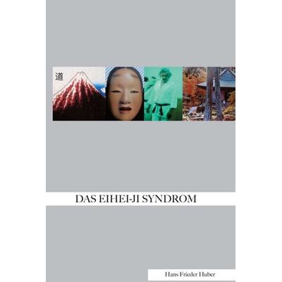 DAS EIHEI-JI-SYNDROM, Taschenbuch von Hans Frieder Huber, Tredition, 978-3-7469-0144-2